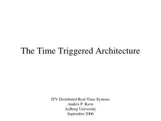 The Time Triggered Architecture