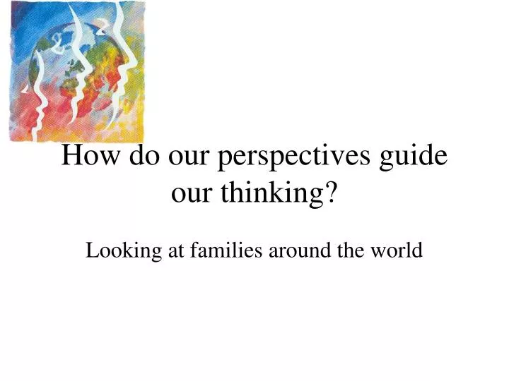 how do our perspectives guide our thinking