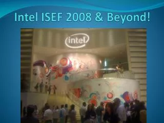 Intel ISEF 2008 &amp; Beyond!