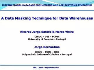 A Data Masking Technique for Data Warehouses Ricardo Jorge Santos &amp; Marco Vieira