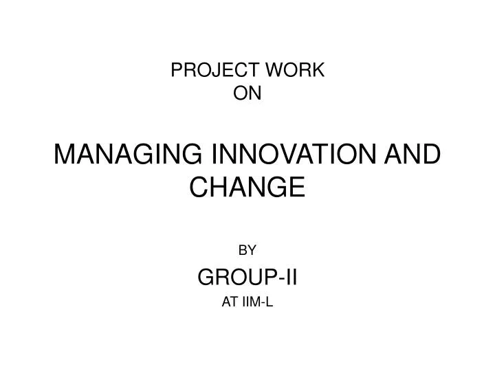 project work on managing innovation and change