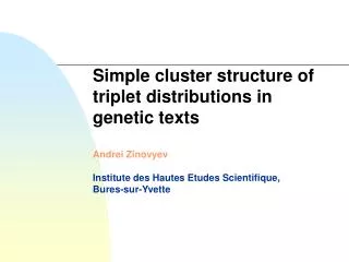 Simple cluster structure of triplet distributions in genetic texts Andrei Zinovyev