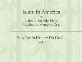 Islam in America by Nabil A. Bayakly, Ph.D. Muslims in Memphis Org.