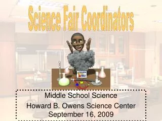 Middle School Science Howard B. Owens Science Center September 16, 2009