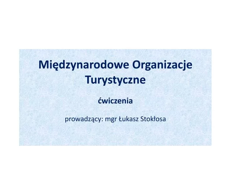 mi dzynarodowe organizacje turystyczne wiczenia prowadz cy mgr ukasz stok osa