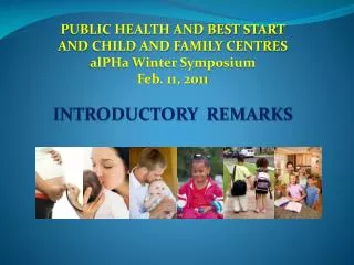 PUBLIC HEALTH AND BEST START AND CHILD AND FAMILY CENTRES alPHa Winter Symposium Feb. 11, 2011