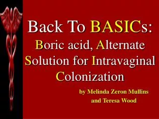 Back To BASIC s: B oric acid, A lternate S olution for I ntravaginal C olonization