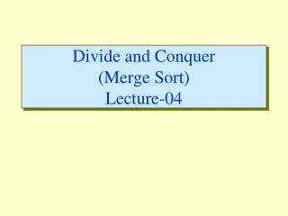 Divide and Conquer (Merge Sort) Lecture-04