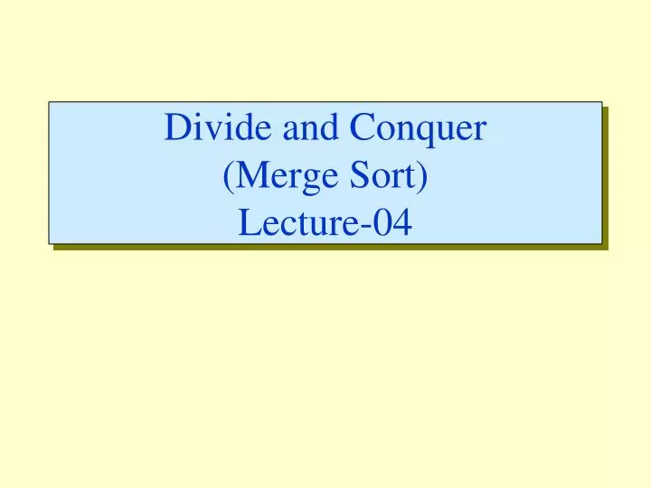 divide and conquer merge sort lecture 04