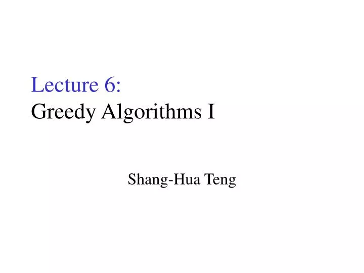 lecture 6 greedy algorithms i