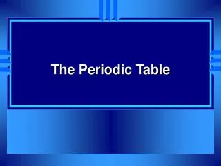 The Periodic Table