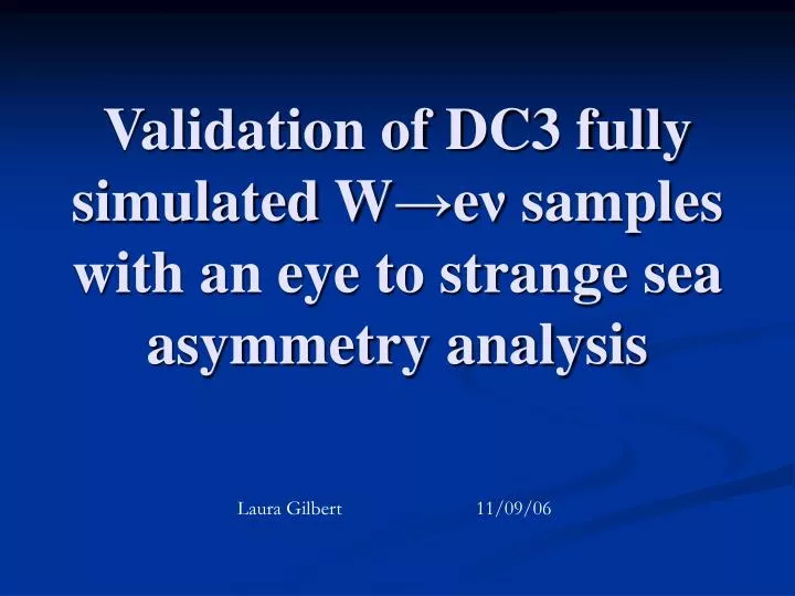 validation of dc3 fully simulated w e samples with an eye to strange sea asymmetry analysis
