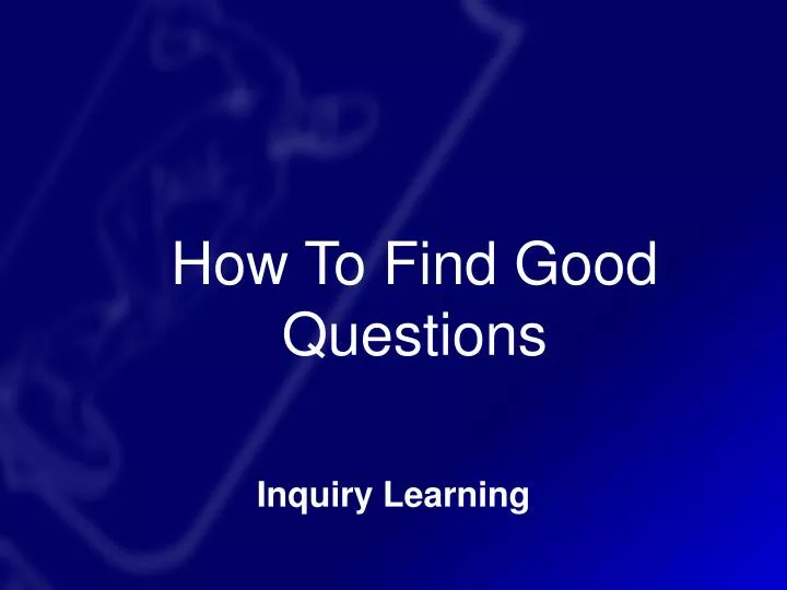 how to find good questions