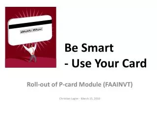 Be Smart - Use Your Card