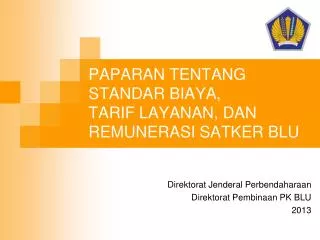 PAPARAN TENTANG STANDAR BIAYA, TARIF LAYANAN, DAN REMUNERASI SATKER BLU