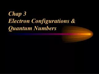 Chap 3 Electron Configurations &amp; Quantum Numbers