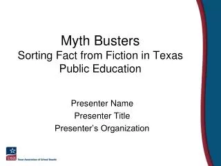 Myth Busters Sorting Fact from Fiction in Texas Public Education