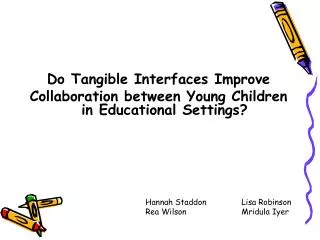 Do Tangible Interfaces Improve Collaboration between Young Children in Educational Settings?