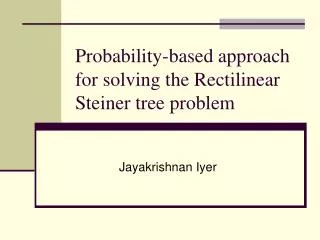 Probability-based approach for solving the Rectilinear Steiner tree problem
