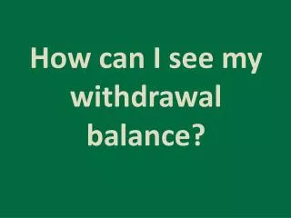How can I see my withdrawal balance?