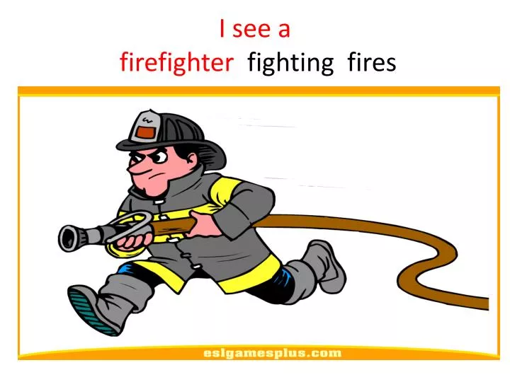 i see a firefighter fighting fires