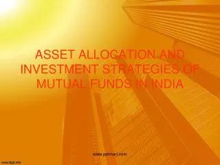 ASSET ALLOCATION AND INVESTMENT STRATEGIES OF MUTUAL FUNDS IN INDIA