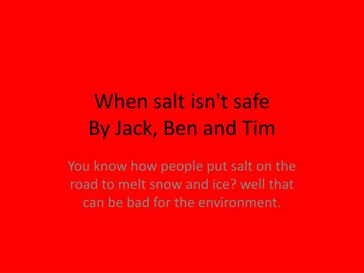 when salt isn t safe by j ack ben and tim