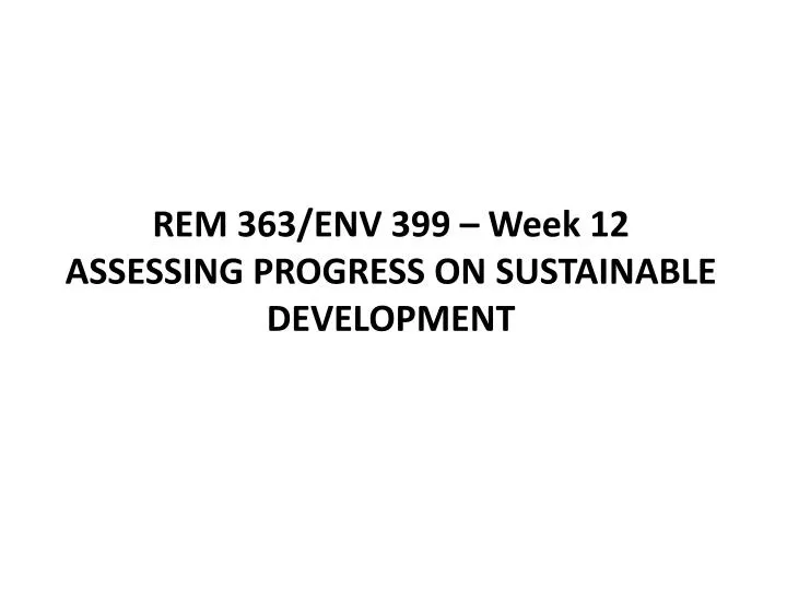 rem 363 env 399 week 12 assessing progress on sustainable development