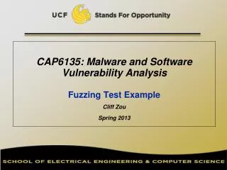 CAP6135: Malware and Software Vulnerability Analysis Fuzzing Test Example Cliff Zou Spring 2013