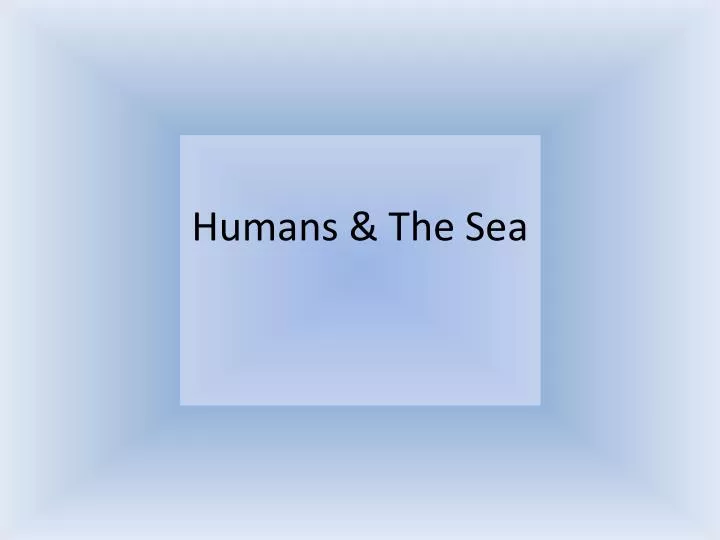 humans the sea