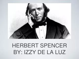 HERBERT SPENCER BY: IZZY DE LA LUZ