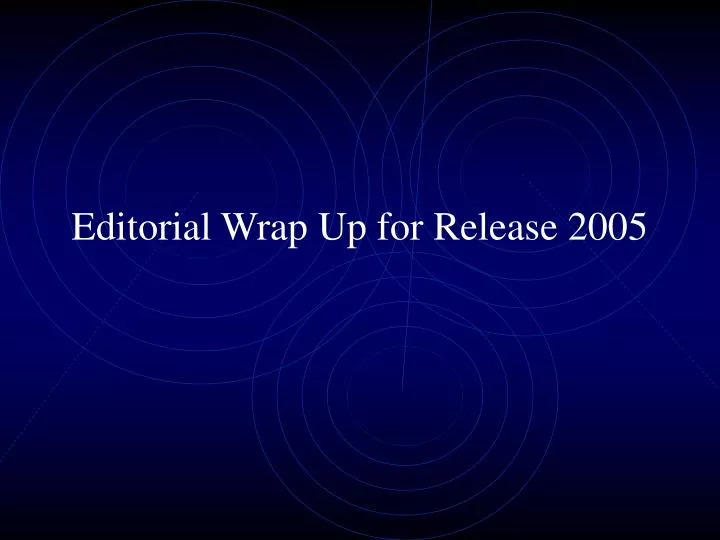 editorial wrap up for release 2005