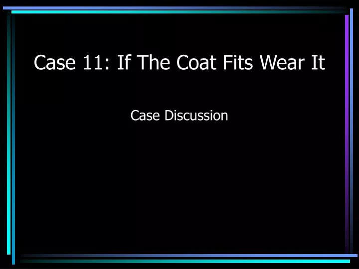 case 11 if the coat fits wear it