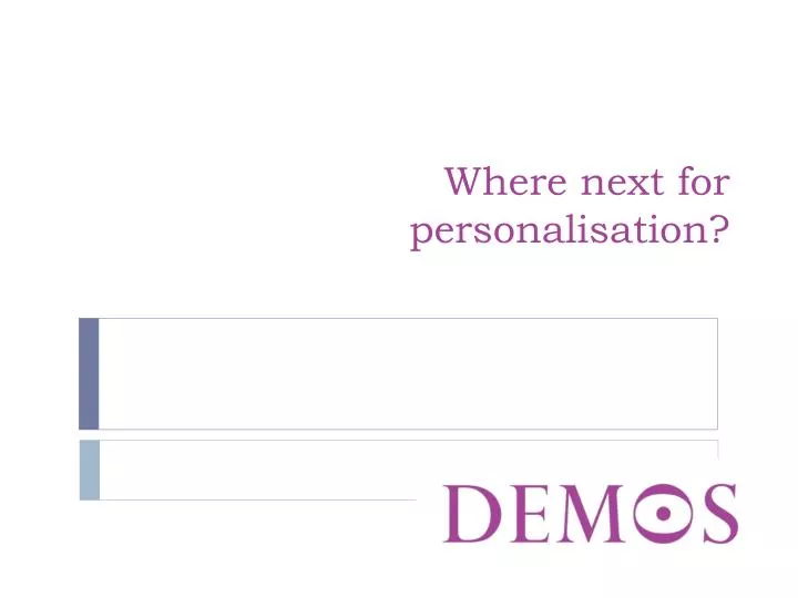 where next for personalisation