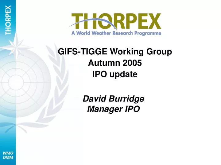 gifs tigge working group autumn 2005 ipo update