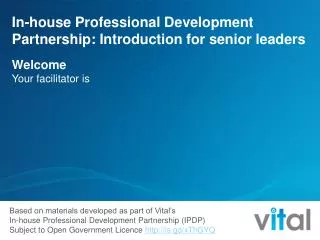 In-house Professional Development Partnership: Introduction for senior leaders Welcome