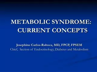 METABOLIC SYNDROME: CURRENT CONCEPTS Josephine Carlos-Raboca, MD, FPCP, FPSEM