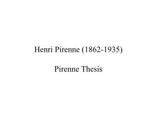 Henri Pirenne (1862-1935) Pirenne Thesis