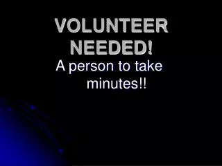 VOLUNTEER NEEDED!