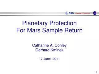 Planetary Protection For Mars Sample Return Catharine A. Conley Gerhard Kminek 17 June, 2011