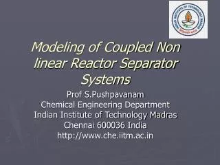 Modeling of Coupled Non linear Reactor Separator Systems