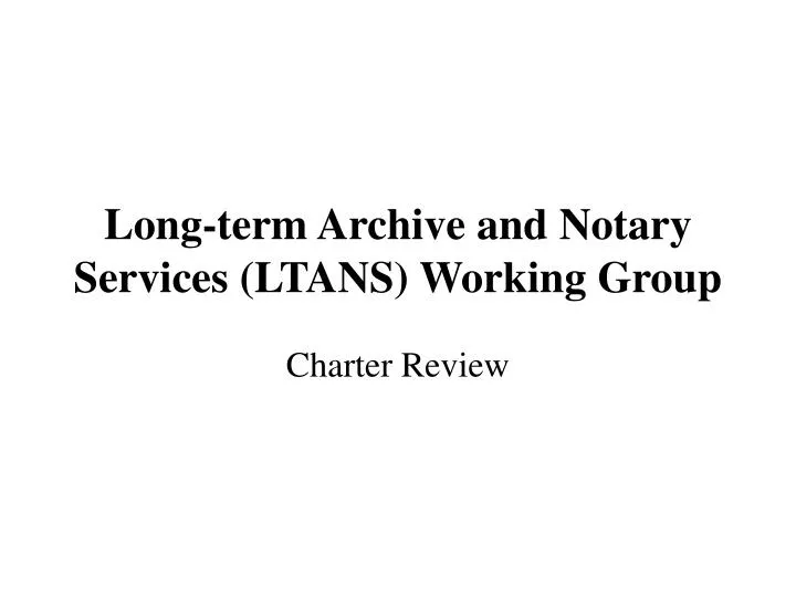 long term archive and notary services ltans working group
