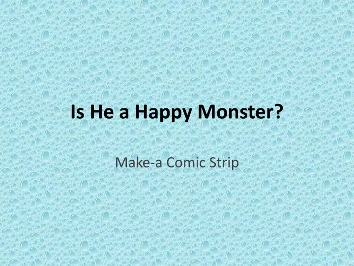 is he a happy monster