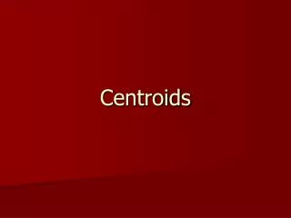 Centroids