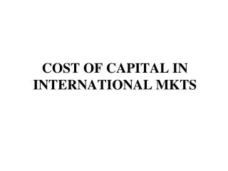 COST OF CAPITAL IN INTERNATIONAL MKTS