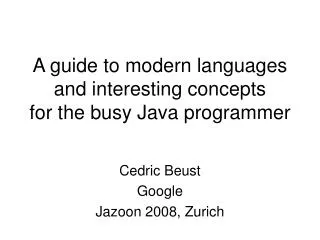 A guide to modern languages and interesting concepts for the busy Java programmer