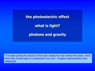 the photoelectric effect what is light? photons and gravity