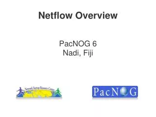 Netflow Overview PacNOG 6 Nadi, Fiji