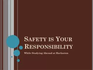 Safety is Your Responsibility