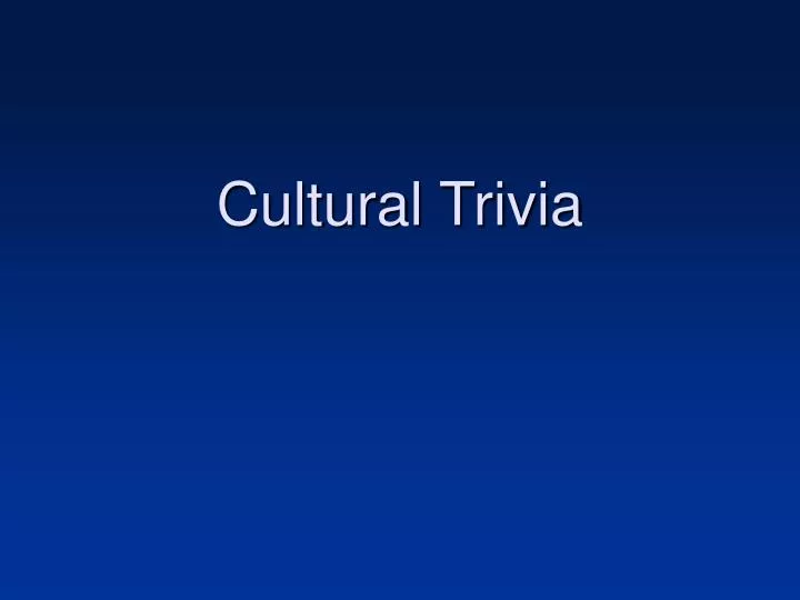 cultural trivia